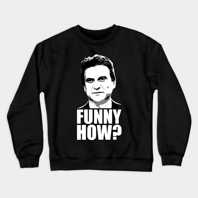 Funny How Goodfellas Joe Pesci Crewneck Sweatshirt by mizoneroberto